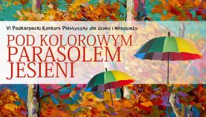 Trwają zgłoszenia do VI Podkarpackiego Konkursu Plastycznego