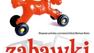Zabawki naszych rodziców i dziadków w Muzeum Dobranocek