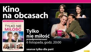 &quot;Tylko nie miłość&quot; przedpremierowo podczas Kina na obcasach